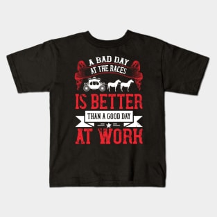 A Bad Day At The Races Is Better Than A Good Day At Work Kids T-Shirt